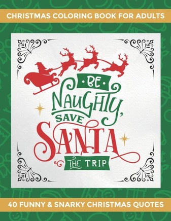 Christmas Coloring Book for Adults: 40 Funny and Snarky Christmas Quotes