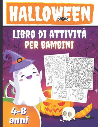 Halloween Libro di Attività per Bambini 4-8 Anni: Un Libro di Lavoro Divertente Spaventoso per Halloween - 50 Giochi e Passatempi - Disegni da Colora