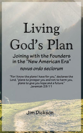 Living God's Plan: Joining with the Founders in the ""New American Era"" novus ordo seclorum