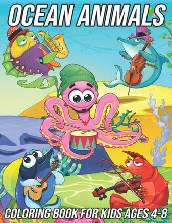 Ocean Animals Coloring Book for Kids Ages 4-8: Fun, Cute and Unique Coloring Pages for Boys and Girls with Beautiful Designs of Octopus, Shark, Seahor