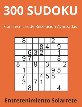 300 Sudoku: Con Tecnicas de Resolucion Avanzadas