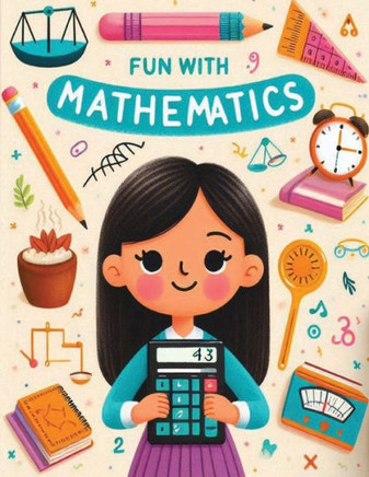 Fun With Mathematics: Exploring the Joy of Numbers With Mathematics