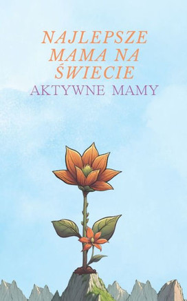 Najlepsza mama na świecie: Aktywne mamy