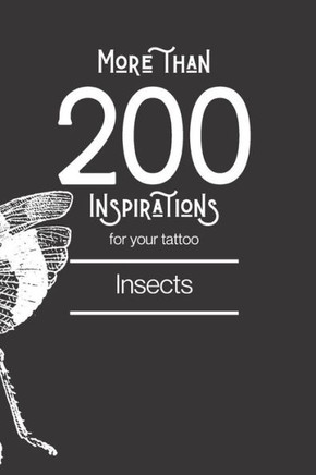 More than 200 inspirations for your tattoo - insect: You'll find in this book more than 200 designs to inspire you for your insect tattoo.