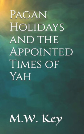 Pagan Holidays and the Appointed Times of Yah