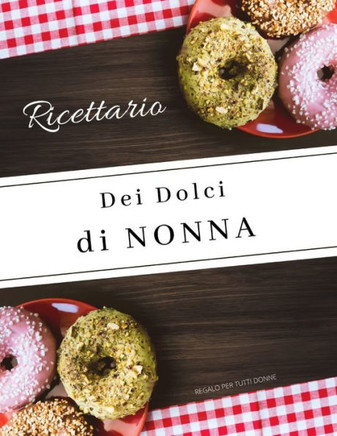 Ricettario Dei Dolci di NONNA: Il mioQuaderno personalizzato per annotazioni, Regalo per NONNA, 110 pagine.