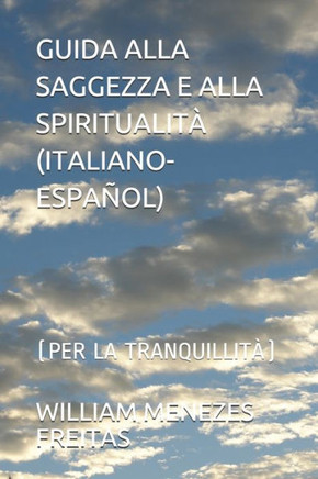 Guida Alla Saggezza E Alla Spiritualità (Italiano-Español): (Per La Tranquillità)