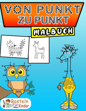 Von Punkt zu Punkt Malbuch: für Kinder ab 6 Jahren - Malen nach Zahlen für Mädchen & Jungen - Zahlen verbinden & zählen lernen - Perfekt für ... (