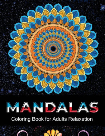 Mandalas coloring book for adults relaxation: An Adult Coloring Book with 100 Unique Mandalas for Relaxation and Stress Relief