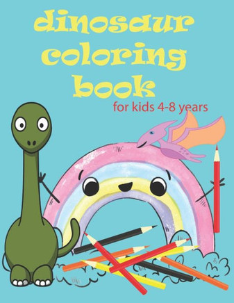 Dinosaur Coloring Book for Kids: Cute and Fun Dinosaur Coloring Book for Kids & Toddlers - Children's Activity Books -, ages 4-8