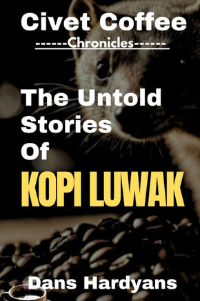 Civet Coffee Chronicles: The Untold Stories Of Kopi Luwak