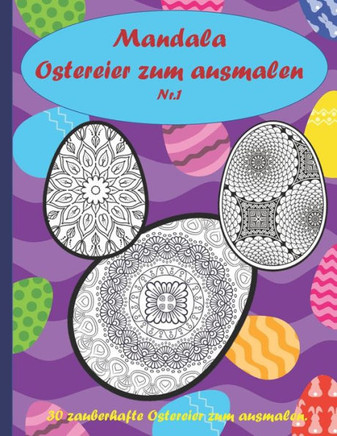 Mandala Ostereier zum ausmalen: 30 schöne Ostereier zum ausmalen, entspannen, Stressabbau und Förderung der Kreativität. Das perfekte Ostergeschenk.