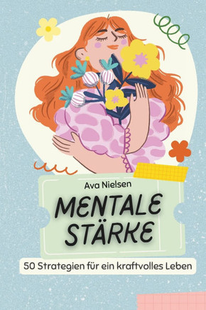 Mentale Stärke: 50 Strategien für ein kraftvolles Leben