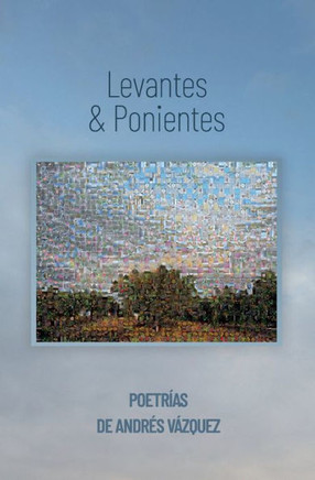 Levantes & Ponientes: Poetrías de Andrés Vázquez