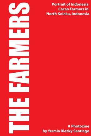 The Farmers: Portrait Of Indonesia Cacao Farmers in North Kolaka, Southeast Sulawesi