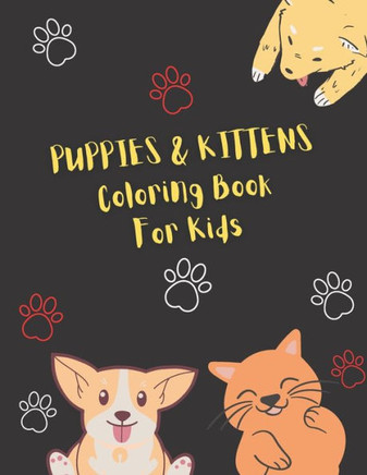 Puppies & Kittens Coloring Book for Kids: Puppy and Kitten Coloring Book for kids ( Boy & Girls ), A Fun Coloring Gift Book for Kittens and Puppies Lo