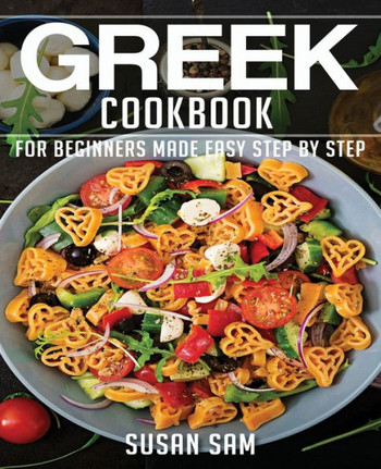 Greek Cookbook: Book1, for Beginners Made Easy Step by Step