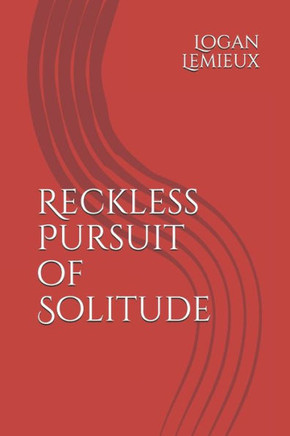 Reckless Pursuit of Solitude
