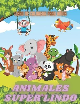 ANIMALES SUPER LINDO - Libro De Colorear Para Niños: Animales Marinos, Animales de Granja, Animales de la Selva, Animales del Bosque Y Animales del Ci
