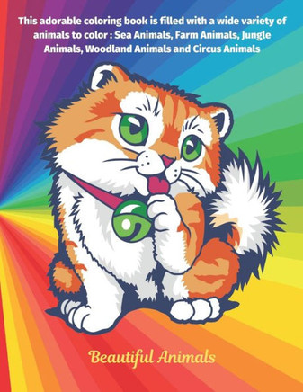 Beautiful Animals - This adorable coloring book is filled with a wide variety of animals to color: Sea Animals, Farm Animals, Jungle Animals, Woodland