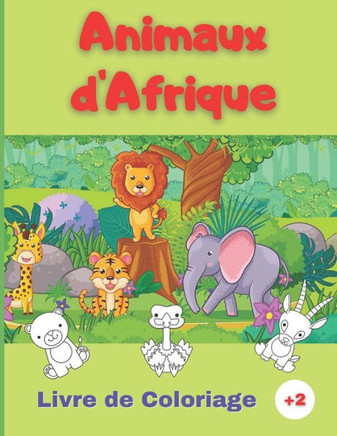 Livre Coloriage des Animaux d'Afrique: 50 jolis animaux d'Afrique à colorier Large variété d'animaux et de styles de dessin Adapté pour enfant de 2 à