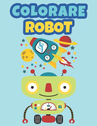Colorare Robot: Libro da colorare Robots per bambini Colorare per ragazzi e ragazze tra i 3 e i 9 anni