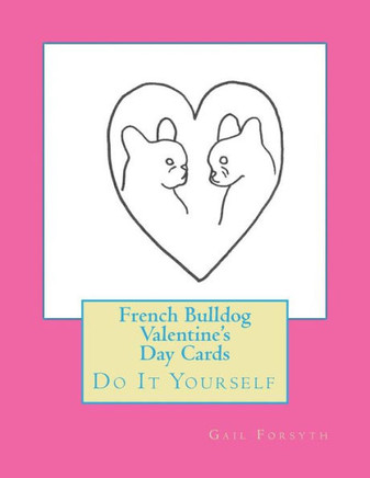 French Bulldog Valentine'S Day Cards: Do It Yourself