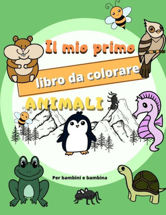 Il mio primo libro da colorare ANIMALI: Da 1-2-3 anni in poi - facili disegni per bambini e bambine con 50 meravigliosi animali da colorare,104 pagine