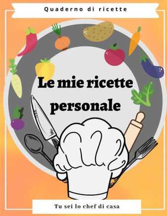 Le mie ricette personale: ilo mio ricettario, libro di cucina, regalo per tutti donne, spazio per 106 ricette, formato Grande .