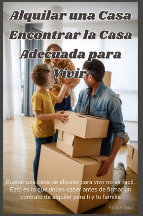 Alquilar una Casa - Encontrar la Casa Adecuada Para Vivir: Buscar una casa de alquiler para vivir no es fácil. Esto es lo que debes saber antes de fir