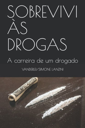 Sobrevivi Às Drogas: A carreira de um drogado