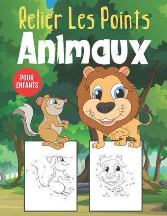 Relier Les Points Animaux Pour Enfants: Livre d'activité de Relier les Points et Coloriage pour les Enfants de 4 à 8 Ans