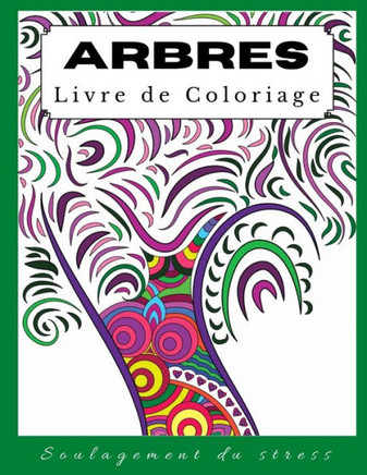 Livre de coloriage Arbres: Un livre de coloriage pour adultes, des pages de coloriage amusantes, faciles et relaxantes pour soulager le stress et