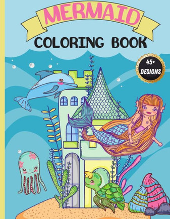 Mermaid Coloring Book: For Kids 4-8, Cute, Unique Coloring Pages featuring Beautiful Mermaids and Sea Creatures