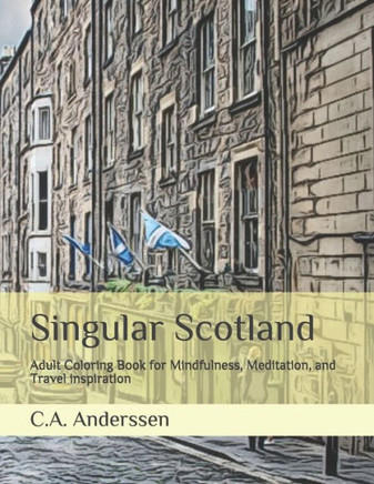 Singular Scotland: Adult Coloring Book for Mindfulness, Meditation, and Travel inspiration
