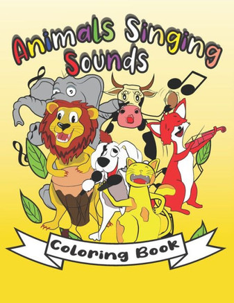 Animals Singing Sounds Coloring Book: Wild And Domestic Animals Coloring Book For Kids And Toddlers, Color Animals And Learn Sounds For Boys And Girls