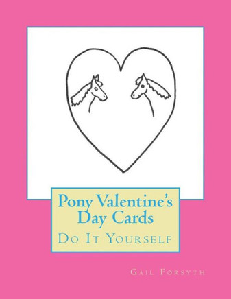 Pony Valentine'S Day Cards: Do It Yourself