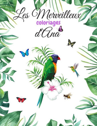 Les Merveilleux Coloriages d'Ana: Livre de magnifiques coloriages pour adultes et adolescents sur le thème des animaux et des insectes.