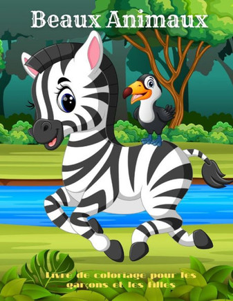 Beaux Animaux - Livre de coloriage pour les garçons et les filles: Animaux de Mer, Animaux de Ferme, Animaux de Jungle, Animaux Des Bois Et Animaux de