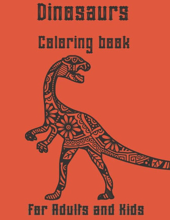 Dinosaur Coloring book for Adults and Kids: Stress Relieving Designs Dinosaur, cute Mandalas, Paisley Patterns for adulls men and women: Dinosaur adul