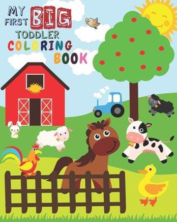 My First Big Toddler Coloring Book: Toddler Coloring Book For Kids Ages 1-3 Simple Activity Animals Coloring Book Fun Coloring Book For Toddlers (v.1)