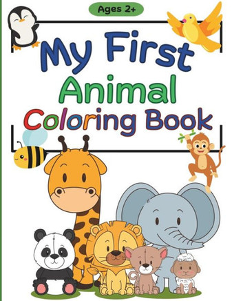 My First Animal Coloring Book: Simple & Cute Animal Coloring Pages for Toddlers Ages 2+