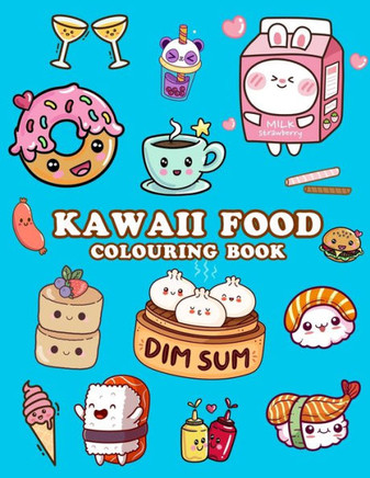 Kawaii Food Colouring Book: Cute Food Colouring Book for Adults, Kids and Girls