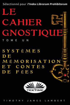 Le cahier gnostique: tome un: Systèmes de mémoire et contes de fées