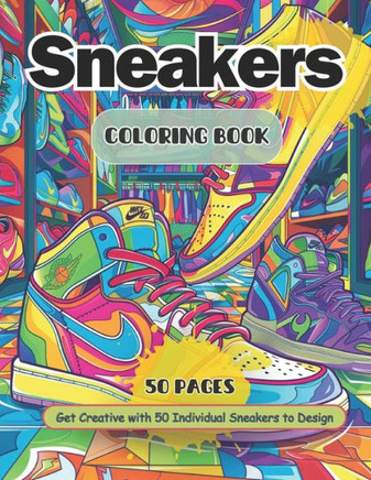 Sneaker Coloring Book: Adult and Teen Coloring Book Ideal for Sneakerheads Create Your Own Sneaker Designs