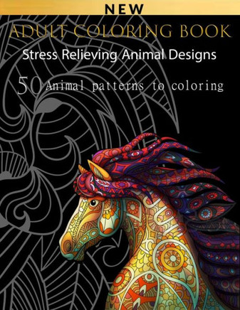 Adult Coloring Book: Stress Relieving Animal Designs--50 Animal patterns to coloring