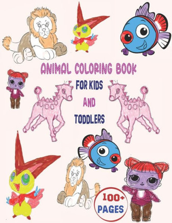 Animals Coloring Book For Kids And Toddlers: Easy and Fun Educational Coloring Pages of Animals for Little Kids Age 2-4, 4-8, Boys, Girls, Preschool a