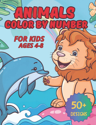 Animals Color by Number for Kids Ages 4-8: A Fun Coloring Book with Cute Farm, Forest, Jungle, and Sea Animals for Boys and Girls