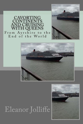 Cavorting Continents And Cruising With Queens: From Ayrshire To The End Of The World
