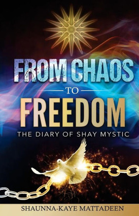 From Chaos To Freedom: The Diary Of Shay Mystic